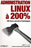 Administration Linux ... 200%. 100 trucs, secrets et techniques