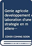 Genie agricole et developpement:elaboration d'une strategie en matiere de mecanisation,vol.1:concept et principes