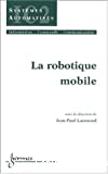 La robotique mobile. Traité IC2, série systèmes automatisés