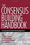 The consensus building handbook: a comprehensive guide to reaching agreement