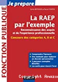 La RAEP par l'exemple : reconnaissance des acquis et de l'expérience professionnelle (concours des catégories A, B et C)