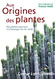 Aux origines des plantes : des plantes anciennes à la botanique du XXIè siècle Tome 1