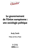 Le gouvernement de l’Union européenne : une sociologie politique