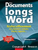 Vos documents longs avec word : réalisez efficacement vos mémoires, romans, thèses, rapports...