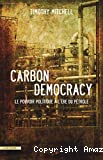 Carbon democraty : le pouvoir politique à l'ère du pétrole