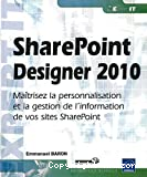 SharePoint Designer 2010 - Maîtrisez la personnalisation et la gestion de l'information de vos sites SharePoint