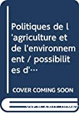Politiques de l'agriculture et de l'environnement. Possibilités d'intégration