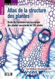 Atlas de la structure des plantes : guide de l'anatomie microscopique des plantes vasculaires en 285 photos