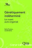 Génétiquement indéterminé: Le vivant auto-organisé