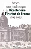 Bicentenaire de l'Institut de France 1795-1995 : Actes des colloques
