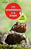 Les amphibiens à la loupe : 60 clés pour comprendre