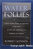 Water Follies : Groundwater Pumping and the Fate of America's Fresh Waters