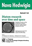 Diatom research over time and space: morphology, taxonomy, ecology and distribution of diatoms: from fossil to recent, marine to freshwater, established species and genera to new ones