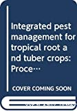 Integrated pest management for tropical root and tuber crops