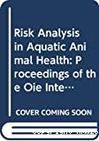 Risk analysis in aquatic animal health. Proceedings