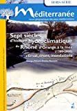 Sept siècles d'histoire hydroclimatique du Rhône d'Orange à la mer (1300-2000) : climat, crues, inondations