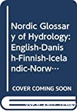 Nordic glossary of hydrology: English, Danish, Finnish, Icelandic, Norwegian, Swedish with definitions in English