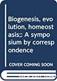 Biogenesis, evolution, homeostasis