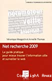 Net recherche 2009 : Le guide pratique pour mieux trouver l'information utile et surveiller le web