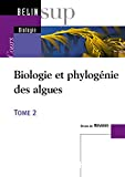 Biologie et phylogénie des algues. Cours : tome 2
