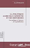 La politique agricole commune et ses réformes. Une politique à l'épreuve de la globalisation