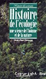 Histoire de l'écologie. Une science de l'homme et de la nature