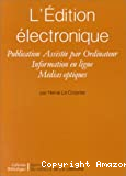 L'edition electronique. Publication assistee par ordinateur, information en ligne, medias optiques