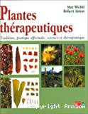 Plantes thérapeutiques. Tradition, pratique officinale, science et thérapeutique