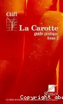 La carotte. Guide pratique. Tome 1