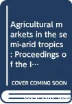 Agricultural markets in the semi arid tropics