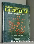 Biologie moleculaire de la cellule. Livre d'exercices