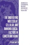 The underlying molecular, cellular, and immunological factors in cancer and aging