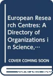 European research centres. A directory of scientific, technological, agricultural and medical laboratories. Volume 1 : A to N