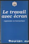 Le travail avec ecran. Ergonomie en bureautique