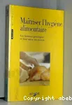 Matriser l'hygine alimentaire. Les bonnes pratiques et leur mise en oeuvre. Recueil agro-alimentaire