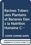 Racines, tubercules, plantains et bananes dans la nutrition humaine