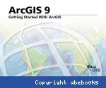 ArcGIS 9 : Getting Started With ArcGIS