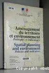 Amnagement du territoire et environnement : politiques et indicateurs. Spatial planning and environment, policies and indicators