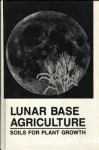 Lunar base agriculture: soils for plant growth