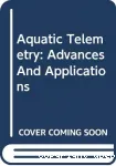 Aquatic telemetry advances and applications