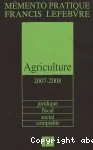 Mmento pratique Francis Lefebvre. Agriculture. Juridique, fiscal, social, comptable (2007-2008)