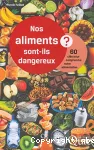 Nos aliments sont-ils dangereux ?