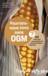 Pourrons-nous vivre sans OGM ?