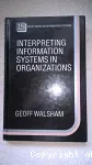 Interpreting information systems in organizations