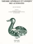 Thorie gnrale et logique des automates. Prcd de : la pense et les machines : le mcanisme algorithmique de John von Neumann par Grard Chazal