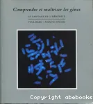 Comprendre et maitriser les gnes. Le langage de l'hrdit