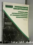 Microscopie quantitative, strologie, autoradiographie et immunocytochimie quantitatives