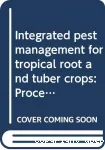 Integrated pest management for tropical root and tuber crops