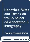 Honeybee mites and their control - a selected annotated bibliography