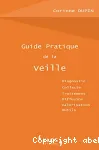 Guide pratique de la veille. Diagnostic, collecte, traitement, diffusion, valorisation, outils